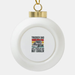 Trucker Dad Like a Regular Dad But Cooler Shirt_1 Ceramic Ball Christmas Ornament