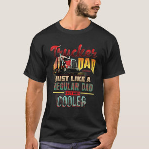 Trucker Dad Like A Regular Dad But Way Cooler 1 T-Shirt