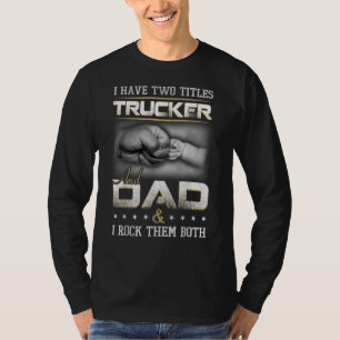 Trucker Dad Quote Truck Driver Trucking T-Shirt