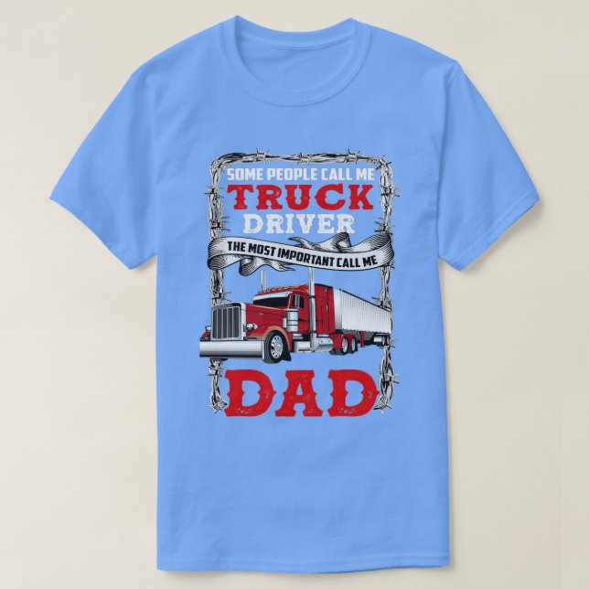 Trucker Dad some people call me truck driver the m T-Shirt (Design Front)