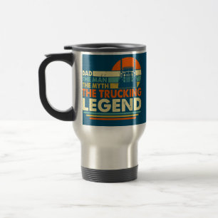 Trucker Funny Trucking Dad Man Myth Legend Father Travel Mug
