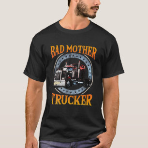 Trucker Gifts Tractor Trailer Truck 18 Wheeler Bad T-Shirt