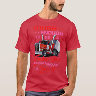 Trucker Girl Tough Crazy Enough Truck Driver Women T-Shirt