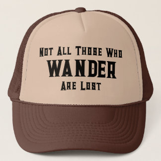 Trucker Hat with Quote: Not All Those Who Wander