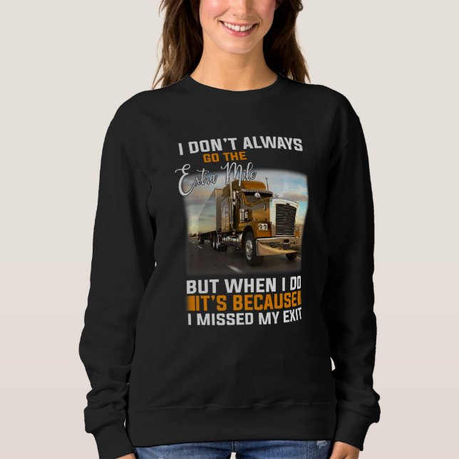 Trucker I Don't Always Go The Extra Mile But When  Sweatshirt (Front)