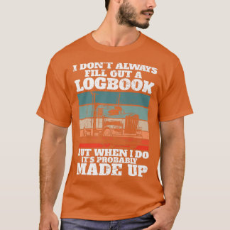 Trucker I Truck Driver I Don't Always Fill Out A L T-Shirt