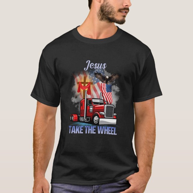 Trucker Jesus Take The Wheel Trucker  Truck Driver T-Shirt (Front)