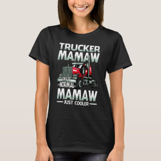 Trucker Mamaw Like A Normal Mamaw Just Cooler T-Shirt