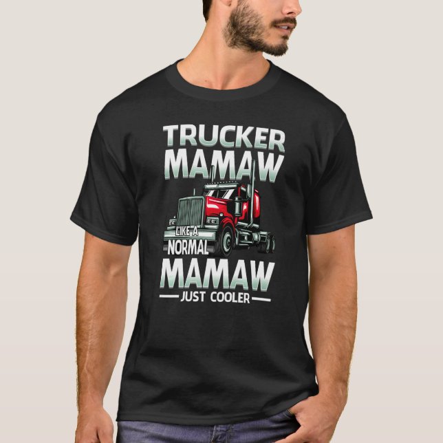 Trucker Mamaw Like A Normal Mamaw Just Cooler   T-Shirt (Front)