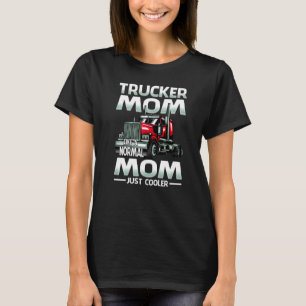 Trucker Mum Like A Normal Mum Just Cooler T-Shirt