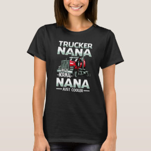 Trucker Nana Like A Normal Nana Just Cooler   T-Shirt