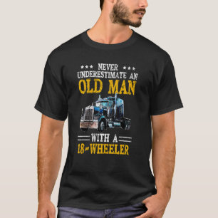 Trucker Never Underestimate An Old Man With A 18 W T-Shirt