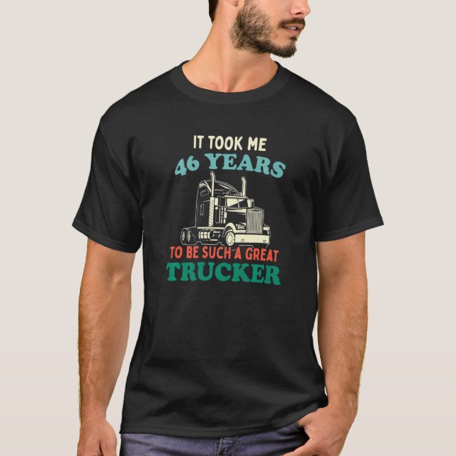 Trucker Party Trucking Truck Driver 46th Birthday T-Shirt (Front)