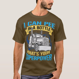 Trucker Pee In A Bottle Superpower Funny Gift  T-Shirt