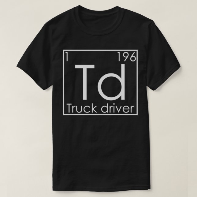 Trucker Periodic Elements Trucks Truck Driver 2 T-Shirt (Design Front)