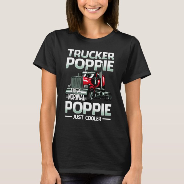 Trucker Poppie Like A Normal Poppie Just Cooler T-Shirt (Front)