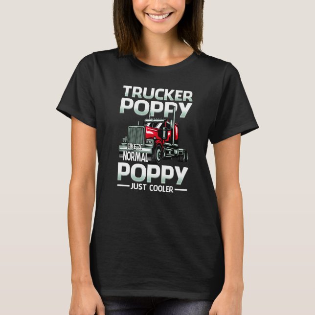 Trucker Poppy Like A Normal Poppy Just Cooler T-Shirt (Front)