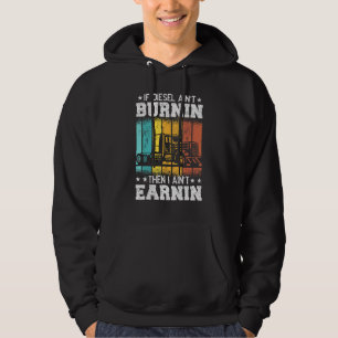 Trucker Quote Semi Truck If Diesel ain't Burnin Hoodie