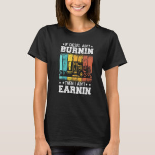 Trucker Quote Semi Truck If Diesel ain't Burnin T-Shirt