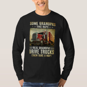 Trucker Some Grandpas Take Naps Real Grandpas Driv T-Shirt