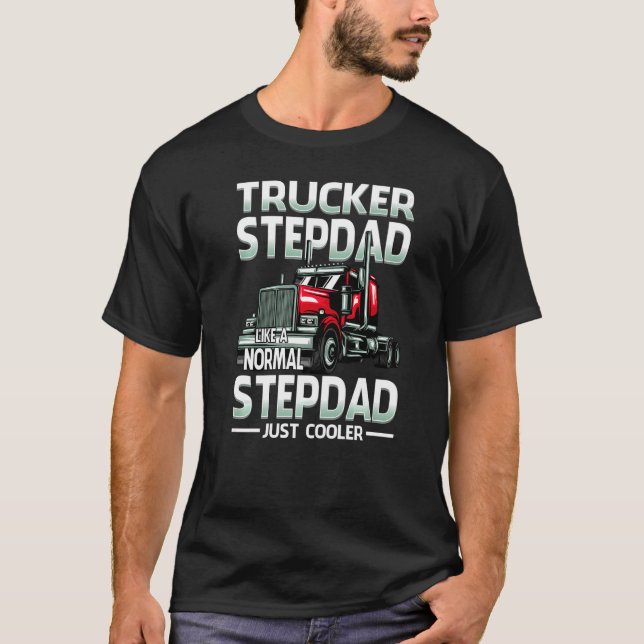Trucker Stepdad Like A Normal Stepdad Just Cooler  T-Shirt (Front)