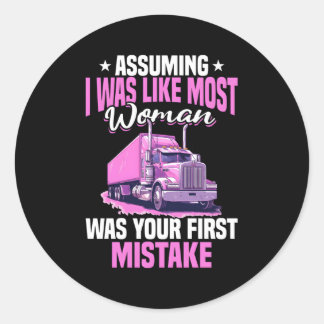 Trucker Truck Assuming I Was Like Most Classic Round Sticker
