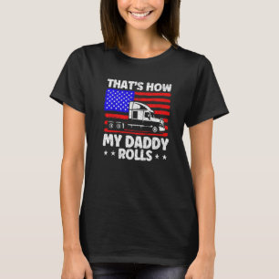 Trucker Truck Driver American Flag My Daddy Rolls T-Shirt