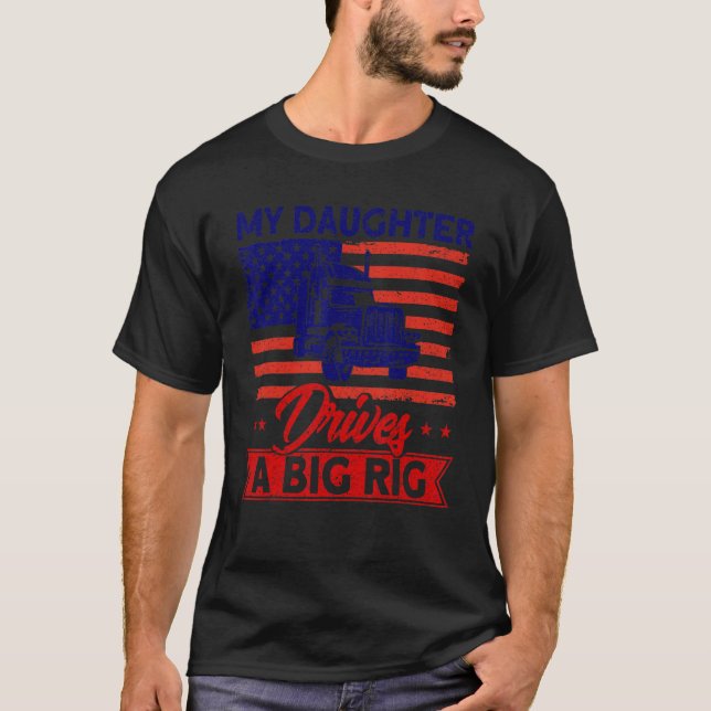 Trucker Truck Driver American Flag My Daughter Dri T-Shirt (Front)