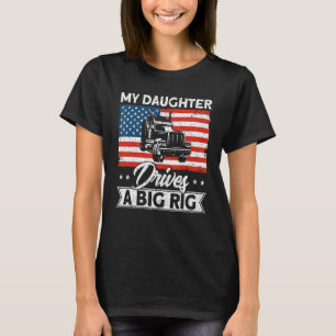 Trucker Truck Driver American Flag My Daughter Dri T-Shirt