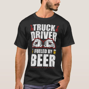 Trucker Truck Driver Fuelled By Beer 18 Wheeler T-Shirt