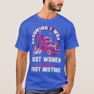 Trucker Truck Driver Girl Vintage Assuming I Was L T-Shirt
