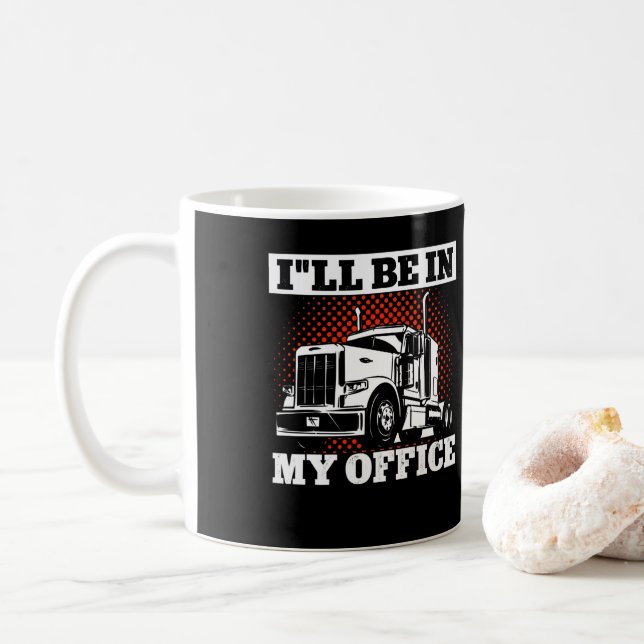 Trucker Truck Driver ILl Be In My Office Coffee Mug (With Donut)