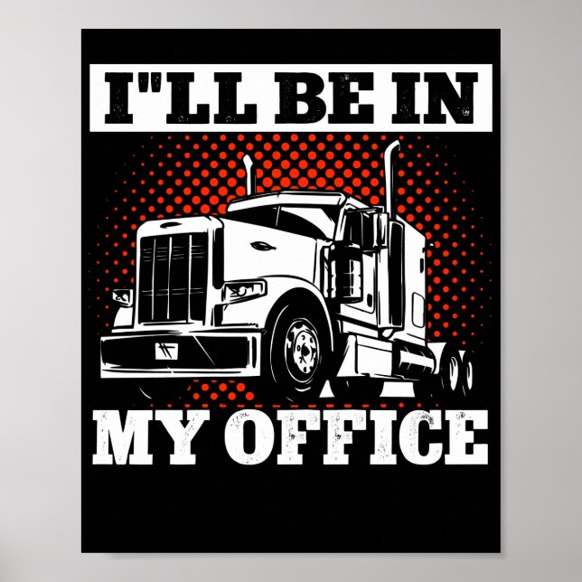 Trucker Truck Driver ILl Be In My Office Poster (Front)