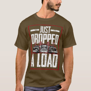 Trucker Truck Driver Just Dropped A Load 3034 T-Shirt