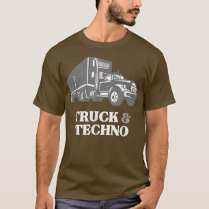 Trucker Truck Driver Loves Truck and Techno T-Shirt