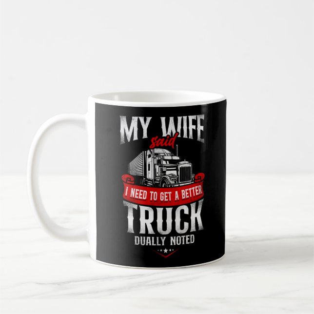 Trucker Truck Driver My Wife Said I Need To Get A Coffee Mug (Left)