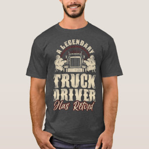 Trucker Truck Driver Retired Vintage A Legendary T T-Shirt