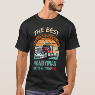Trucker Truck Driver The Best Dad Handyman Superhe T-Shirt