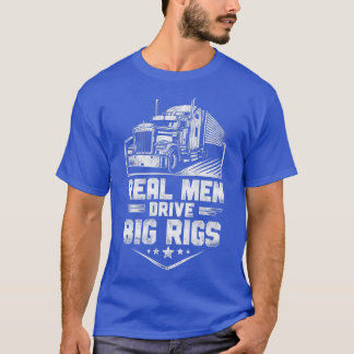 Trucker Truck Driver Vintage Real Men Drive Big Ri T-Shirt