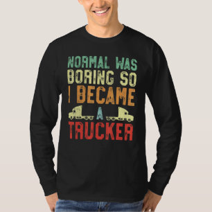 Trucker Truck Driver Vintage Retro Normal Was Bori T-Shirt