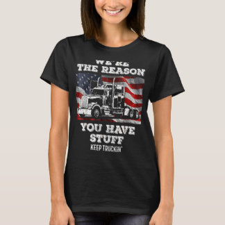 Trucker Truck Driver  We're The Reason You Have St T-Shirt