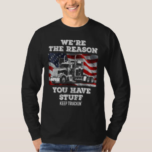 Trucker Truck Driver We're The Reason You Have St T-Shirt