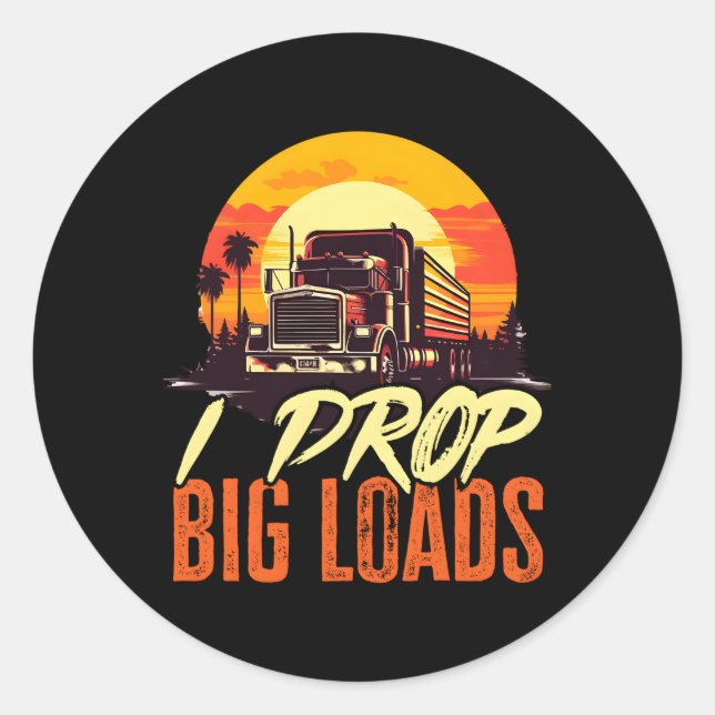 Trucker Truck I Drop Big Loads Classic Round Sticker (Front)