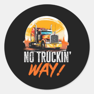 Trucker Truck No Truckin' Way Classic Round Sticker