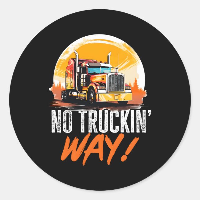 Trucker Truck No Truckin' Way Classic Round Sticker (Front)