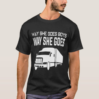 [Trucker] Way She Goes Boys Way She Goes Truck T S T-Shirt
