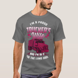 Trucker Wife In it For The Long Haul Funny Truck D T-Shirt