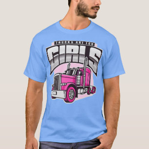 Trucker Women Big Rig Truck Sayings Trucks Are For T-Shirt