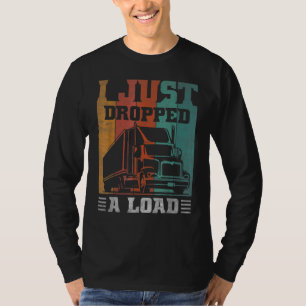 Truckers And Truck Driver Retro I Just Dropped A L T-Shirt