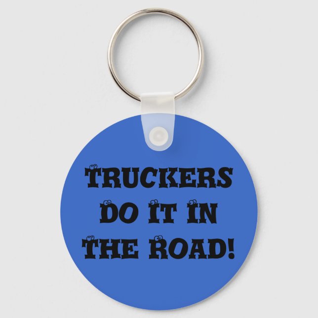 Truckers Do It In The Road! Key Ring (Front)